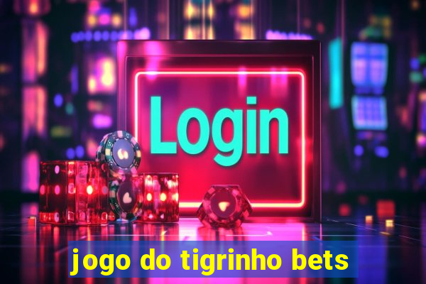 jogo do tigrinho bets